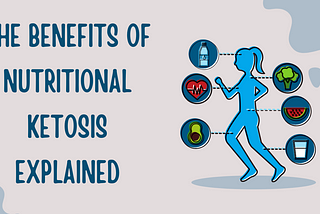 The Benefits of Nutritional Ketosis Explained