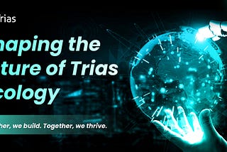 Building a Global Future for TRIAS, Hand in Hand