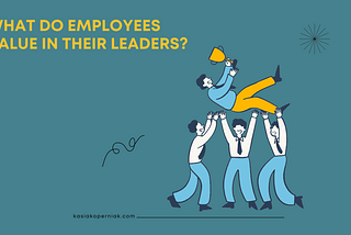 What Do Employees Value in Their Leaders?