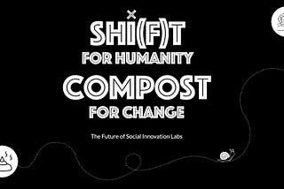 Shi(f)t for Humanity, Compost for Change: the Future of Social Innovation Labs