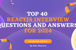 Top 40 ReactJS Interview Questions and Answers for 2024