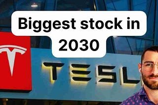 Tesla (TSLA) will be the biggest stock in 2030?