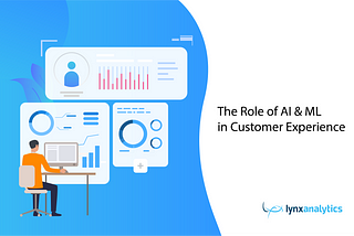 The Role of Artificial Intelligence (AI) and Machine Learning (ML) in Customer Experience