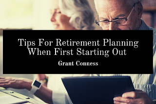 Tips For Retirement Planning When First Starting Out