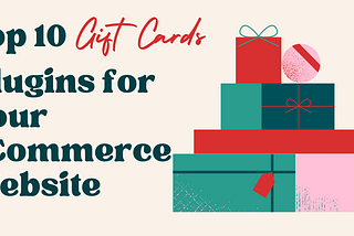 Top 10 Gift Cards Plugins for Your eCommerce Website