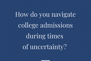 Applying to college in uncertain times