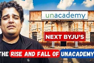 The Rise and Fall of Unacademy: From Unicorn to Financial Struggles
