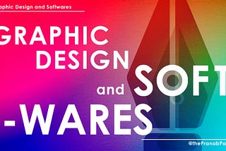 Graphic Design and Softwares