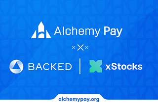 Alchemy Pay partners with Backed to integrate xStocks on Its Platform, Pioneering the first Direct…