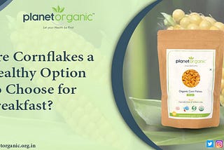 Are Cornflakes a Healthy Option to Choose for Breakfast?