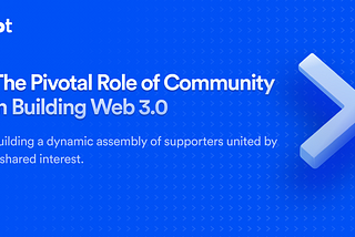 The Pivotal Role of Community in building Web 3.0