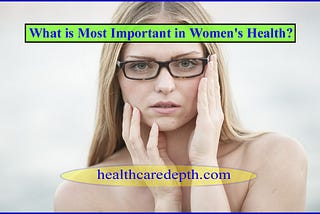 What is Mostmportant_in_Women’s_Health?