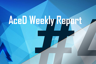 AceD Weekly Report #4 — 09/13/19