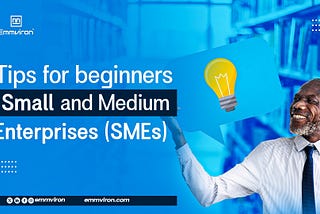 Tips for Beginners Small and Medium Enterprises (SMEs)