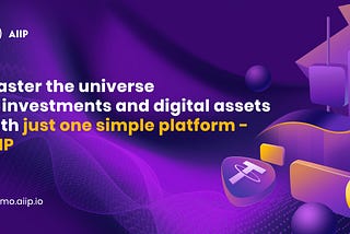 Master the universe of investments and digital assets with just one simple platform — AIIP