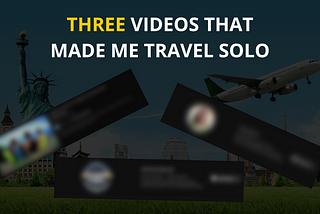 What encouraged me to Travel Solo?