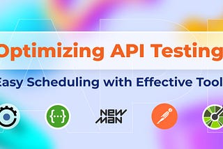 Optimizing API Testing: Easy Scheduling with Effective Tools