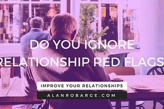 Ignoring Relationship Red Flags