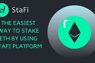 The Easiest Way To Stake ETH by Using StaFi Platform