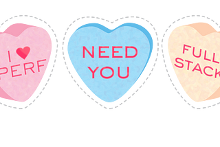 Illustrated candy hearts, commonly eaten during Valentine’s Day, with the words “I love perf”, “need you”, and “full stack”.