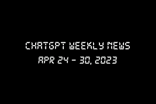 ChatGPT Weekly News: E4