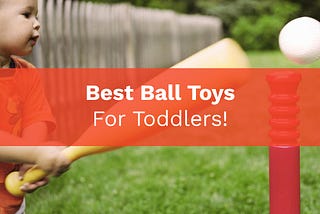 Best Ball Toys For Toddlers To Play With