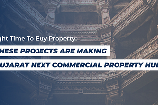 Right Time To Buy Property: These Projects Are Making Gujarat Next Commercial Property Hub