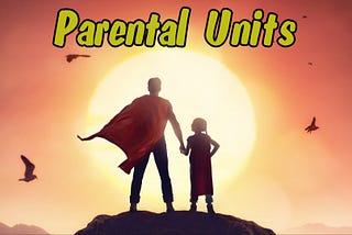 Week 1 7— Parental Units