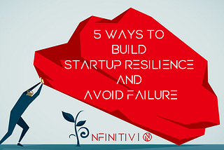 5 Ways To Build Startup Resilience And Avoid Failure