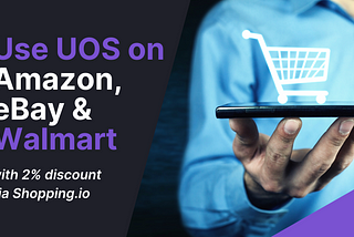 Pay with UOS on Amazon, eBay, and Walmart with 2% discount via Shopping.io