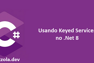 Usando Keyed Services no .Net 8