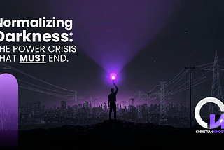 Normalizing Darkness: The Power Crisis That Must End