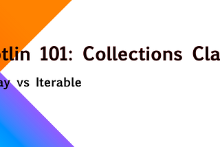 Kotlin 101: Collections Class (I)