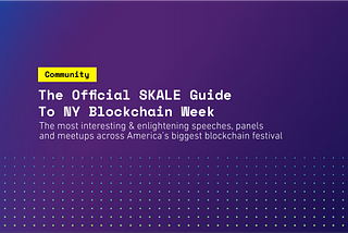 The Official SKALE Guide to NY Blockchain Week