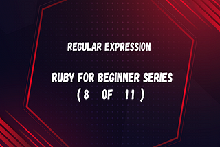 Regular Expression (Ruby for beginner 8 of 11)