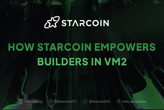 Empowering Builders: Starcoin’s Developer-Friendly VM2