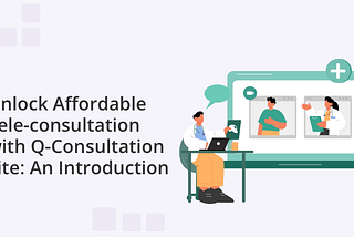 Unlock Affordable Tele-consultation with Q-Consultation Lite: An Introduction