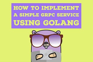 How to implement a simple gRPC service using Golang