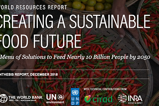 World Resource Institute report on a “Sustainable Food Future” — My takeaways.