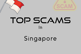 Top Common Scams to Watch Out for in Singapore!
