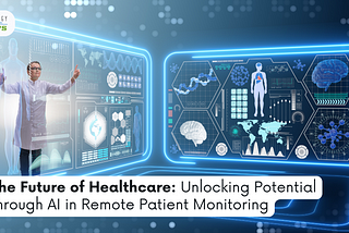 The Future of Healthcare: Unlocking Potential Through AI in Remote Patient Monitoring