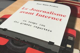 Ce que je retiens du Journalisme avant Internet de José-Alain Fralon
