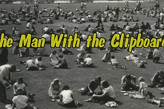 Week 1 4— The Man With the Clipboard