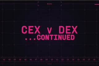 CEXs v DEXs… a continuation