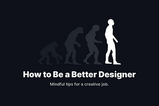 How to Be a Better Designer ?