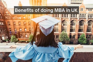 Advantages of studying MBA in UK for Indian students