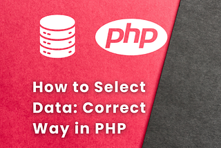 How to Select Data: The Correct Way in PHP