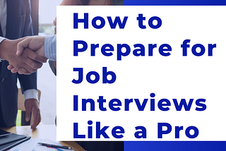 How to Prepare for Job Interviews Like a Pro