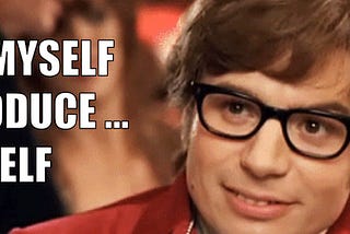 Allow Myself To Introduce……Myself