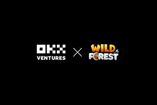 OKX Ventures Announces Investment in Wild Forest, an Innovative Web3 Free-to-Play Real-Time…